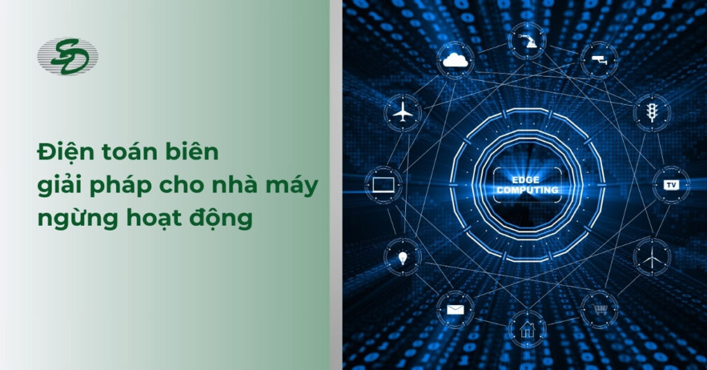 [Webinar] Điện Toán Biên- Giải Pháp Khả Thi Cho Tình Trạng Nhà Máy Ngừng Hoạt Động Ngoài Dự Kiến