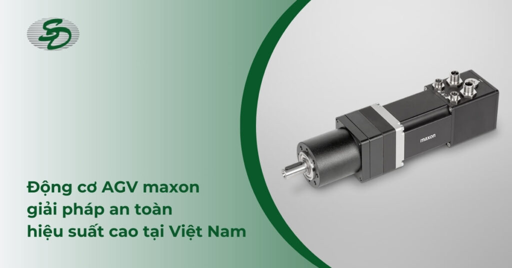 Động Cơ AGV Maxon: Giải Pháp An Toàn, Hiệu Suất Cao Tại Việt Nam