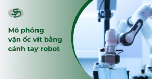 Mô phỏng vặn ốc vít bằng cánh tay robot