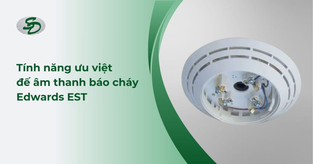 Tính năng ưu việt đế âm thanh báo cháy Edwards EST