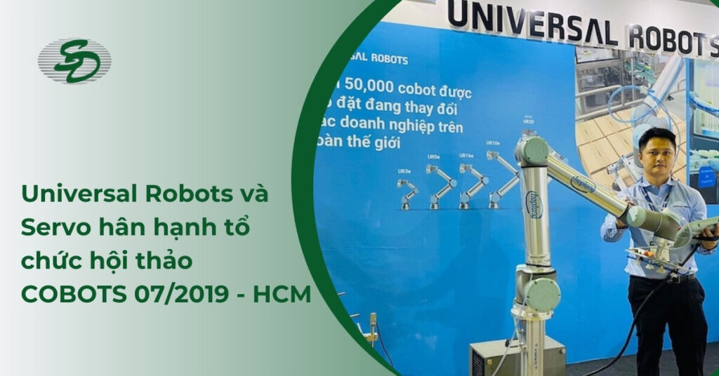 Universal Robots và Servo hân hạnh tổ chức HỘI THẢO COBOTS 07/2019 - HCM