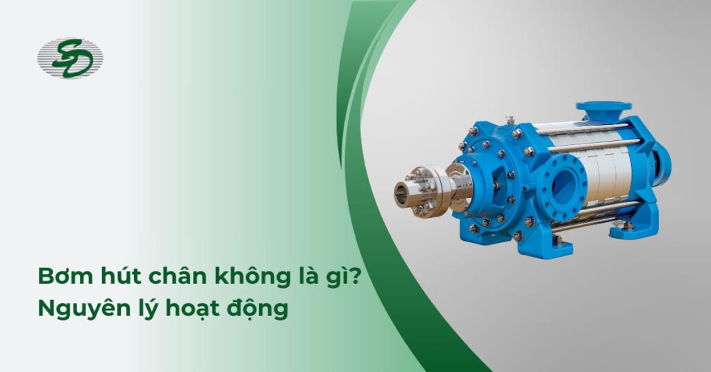 Bơm hút chân không là gì? Nguyên lý hoạt động