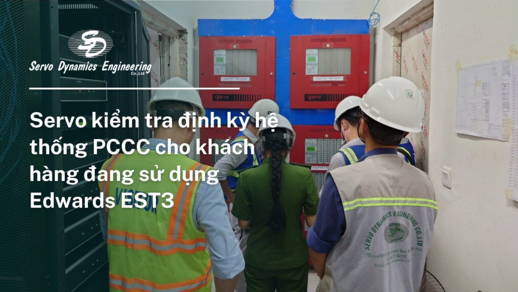 Servo kiểm tra định kỳ hệ thống PCCC cho khách hàng đang sử dụng Edwards EST3