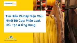 Tìm Hiểu Về Dây Điện Chịu Nhiệt Độ Cao Phân Loại, Cấu Tạo & Ứng Dụng